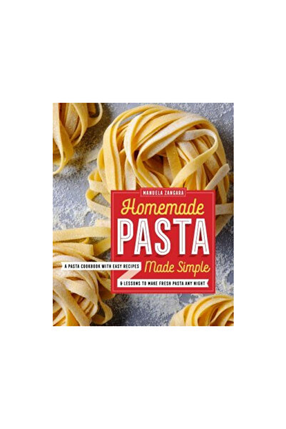 Rockridge Pr Homemade Pasta Made Simple: A Pasta Cookbook with Easy Recipes & Lessons to Make Fresh Pasta Any Nig