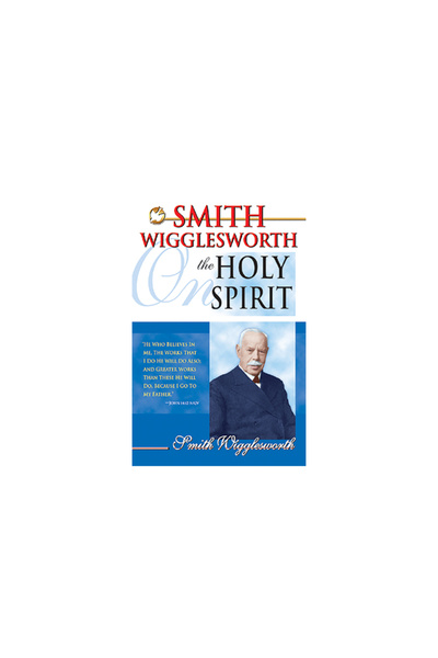 Whitaker House Smith Wigglesworth on the Holy Spirit