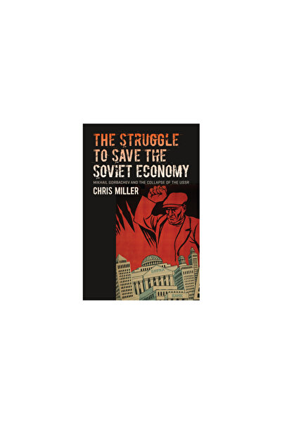 Univ Of North Carolina Pr The Struggle to Save the Soviet Economy: Mikhail Go...