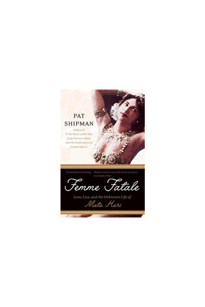 Perennial Femme Fatale: Love, Lies, and the Unknown Life of Mata Hari