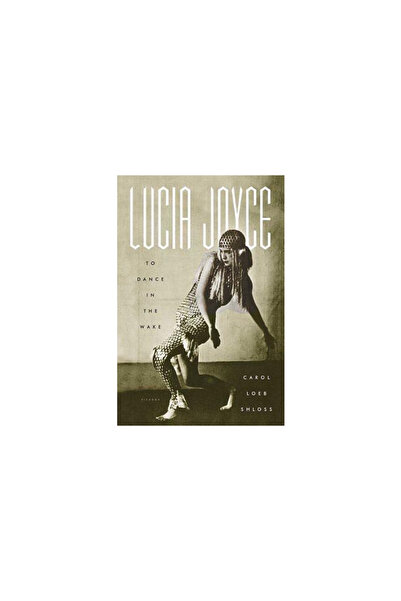 Picador Lucia Joyce: To Dance in the Wake