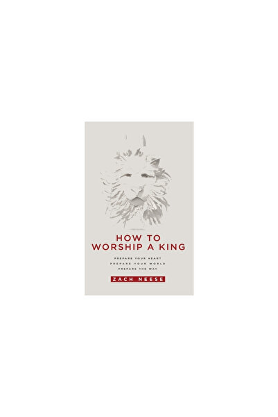 Charisma House How to Worship a King: Prepare Your Heart. Prepare Your World....