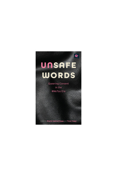 Rutgers Univ Pr Unsafe Words: Queering Consent in the #Metoo Era