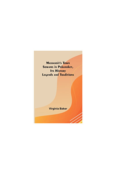 Alpha Ed Sowams-urile orașului Massasoit din Pokanoket, istoria, legendele și...