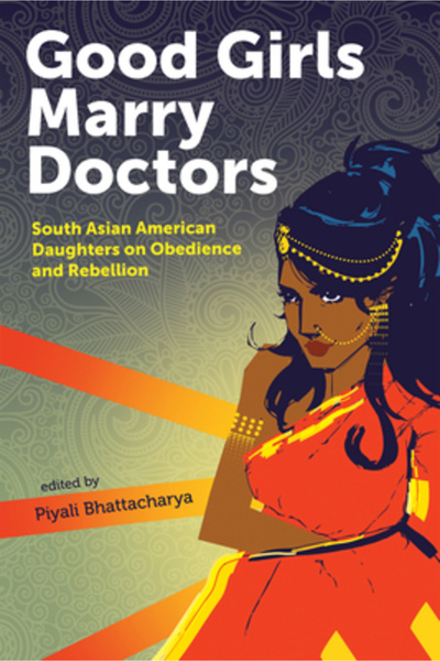 Harper Collins Good Girls Marry Doctors: South Asian American Daughters on Ob...