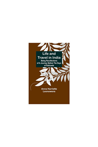 Alpha Ed Life and Travel in India: Being Recollections of a Journey Before th...