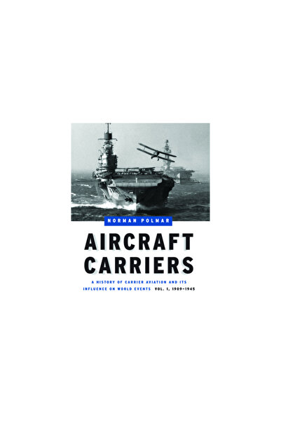 Potomoc Books Inc Aircraft Carriers: A History of Carrier Aviation and Its In...