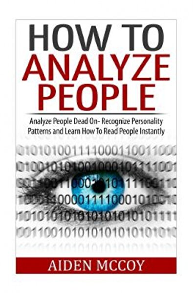 Academic Pr Inc How to Analyze People: Analyze People Dead on - Recognize Personality Patterns and Learn How to Read