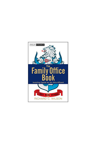 John Wiley & Sons Inc The Family Office Book: Investing Capital for the Ultra...