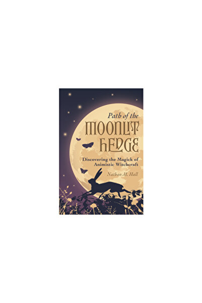 Llewellyn Pub Path of the Moonlit Hedge: Discovering the Magick of Animistic ...
