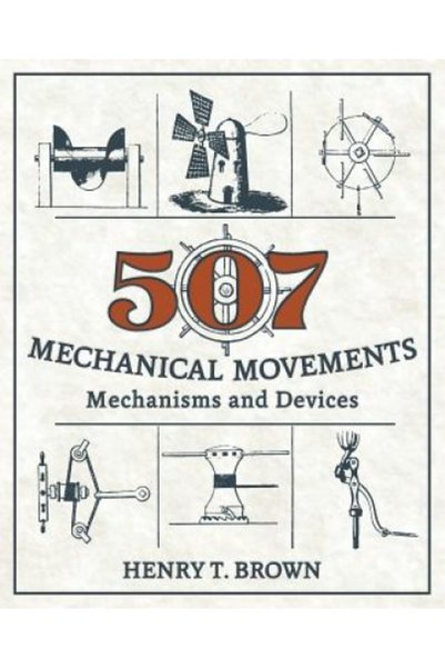 BIBLIOBAZAAR 507 Mechanical Movements: Mechanisms and Devices