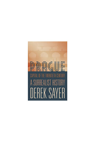 Princeton Univ Pr Prague, Capital of the Twentieth Century: A Surrealist History