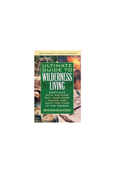 Ulysses Press Ultimate Guide to Wilderness Living: Surviving with Nothing But Your Bare Hands and What You Find in