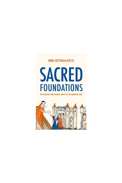 Princeton Univ Pr Fundamente sacre: Rădăcinile religioase și medievale ale st...