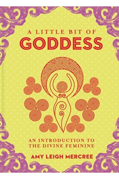 Sterling Pub A Little Bit of Goddess: An Introduction to the Divine Feminine