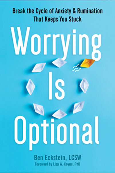 New Harbinger Pubn Worrying Is Optional: Break the Cycle of Anxiety and Rumin...