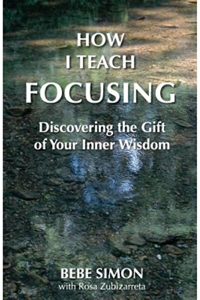 Disney Pr How I Teach Focusing: Discovering the Gift of Your Inner Wisdom