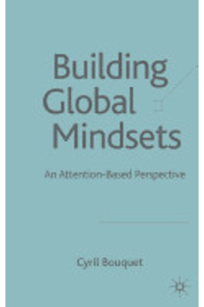 John Wiley & Sons Inc Building Global Mindsets: An Attention-Based Perspective