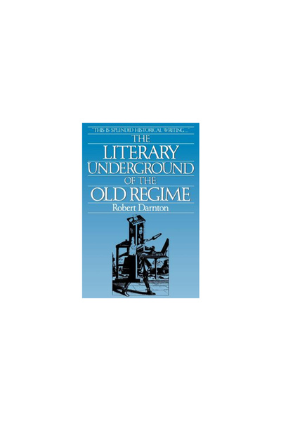 Harvard Univ Pr The Literary Underground of the Old Regime