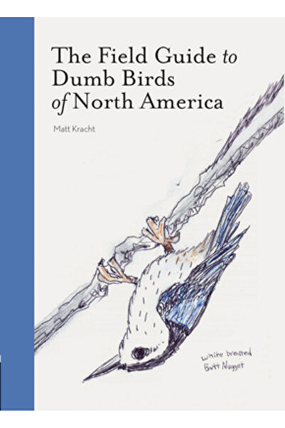 Chronicle Books The Field Guide to Dumb Birds of North America