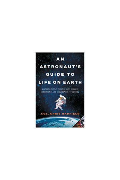 Little Brown & Co Inc An Astronaut's Guide to Life on Earth: What Going to Sp...