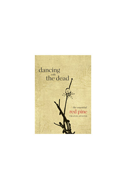 Copper Canyon Pr Dancing with the Dead: The Essential Red Pine Translations