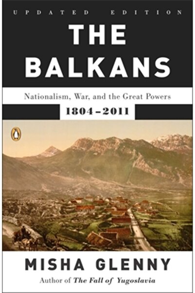 Penguin Group Balcanii: Naționalism, război și marile puteri, 1804-2011
