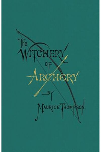 Kessinger Pub Llc The Witchery of Archery