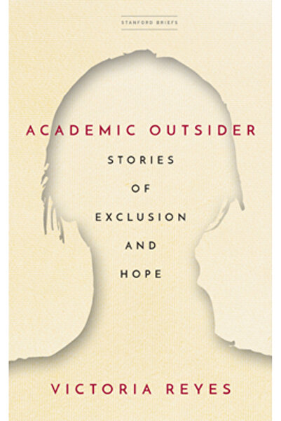 Stanford Briefs Academic Outsider: Stories of Exclusion and Hope