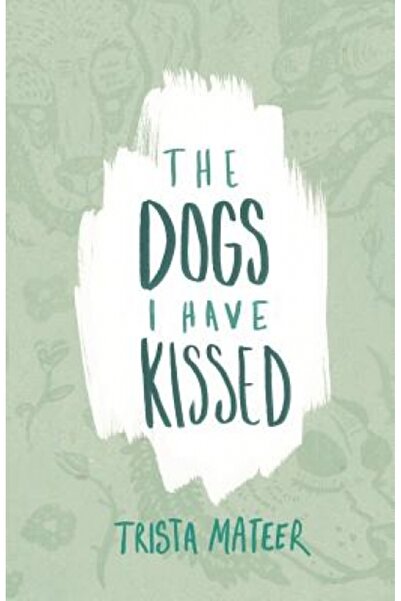 Bart Brevik The Dogs I Have Kissed