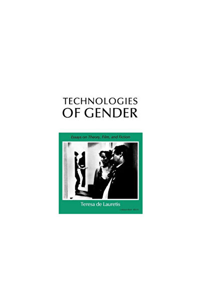 Indiana Univ Pr Technologies of Gender: Essays on Theory, Film, and Fiction