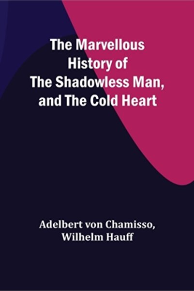 Alpha Ed The Marvellous History of the Shadowless Man, and The Cold Heart