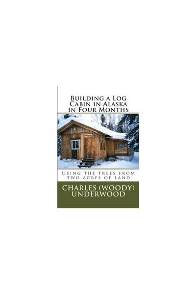 Addison Wesley Pub Co Inc Building a Log Cabin in Alaska in Four Months: Using the Trees from Two Acres of Land