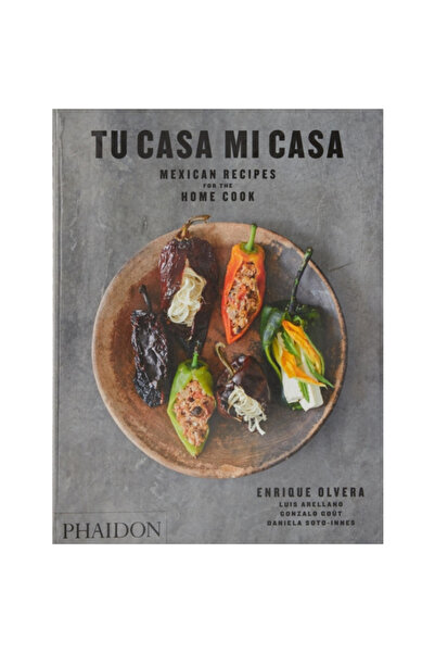 Phaidon Pr Inc Tu Casa Mi Casa: Rețete mexicane pentru bucătarul de acasă