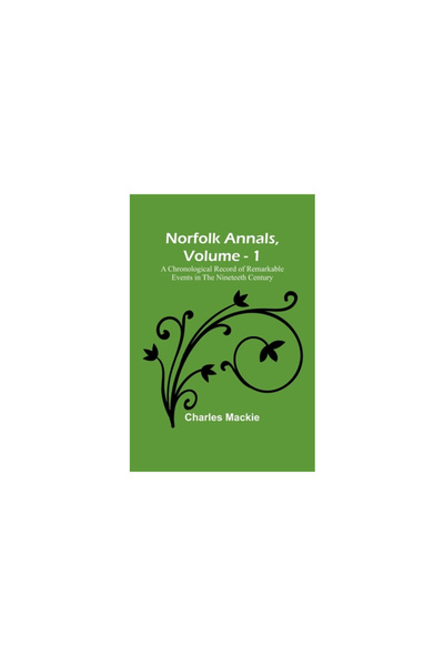 Alpha Ed Norfolk Annals, Vol. 1; A Chronological Record of Remarkable Events ...