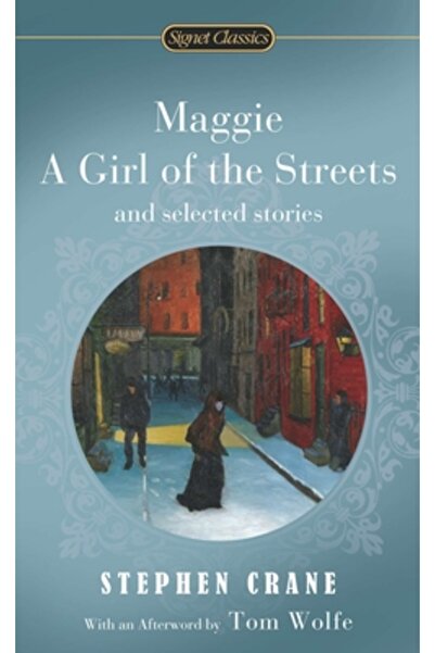 SIGNET CLASSICS Maggie, a Girl of the Streets and Selected Stories
