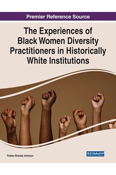 Igi Global The Experiences of Black Women Diversity Practitioners in Historically White Institutions