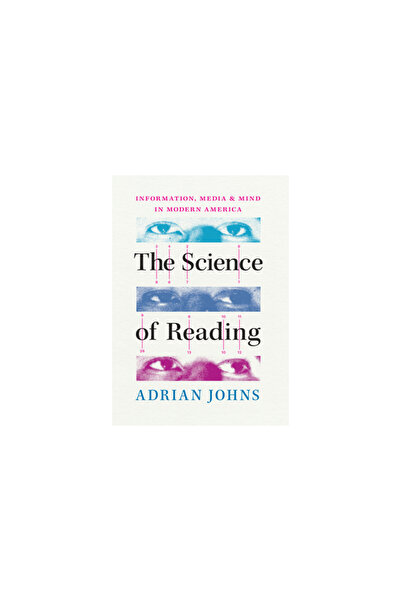 Univ Of Chicago Pr The Science of Reading: Information, Media, and Mind in Modern America