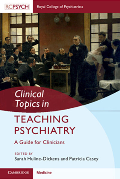 Cambridge Clinical Topics in Teaching Psychiatry: A Guide for Clinicians