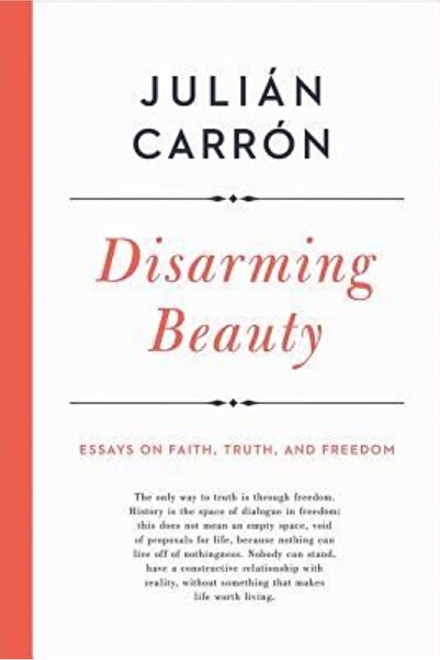 Univ Of Notre Dame Disarming Beauty: Essays on Faith, Truth, and Freedom