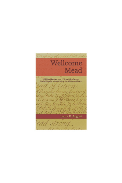 Steiner Books Wellcome Mead: 105 Mead Recipes from 17th and 18th Century Engl...