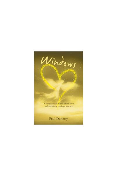 Xlibris Us Windows: A Collection of Poems About Love and About My Spiritual J...