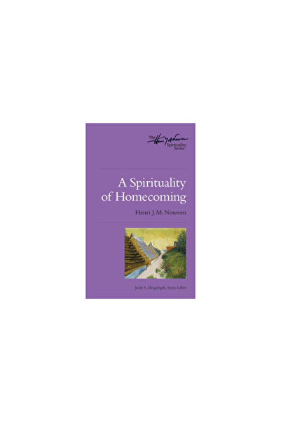 Upper Room A Spirituality of Homecoming: The Henri Nouwen Spirituality Series