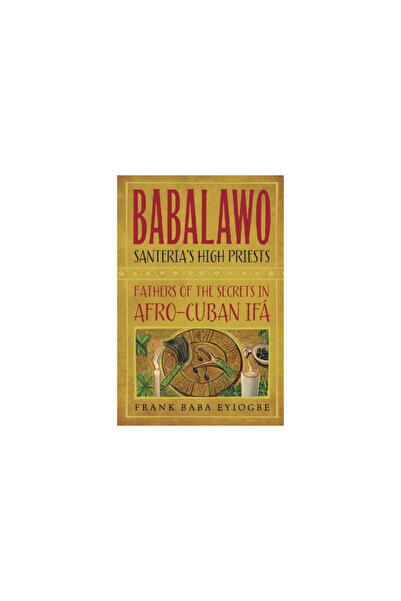 Llewellyn Pubn Babalawo, Santeria's High Priests: Fathers of the Secrets in Afro-Cuban Ifa
