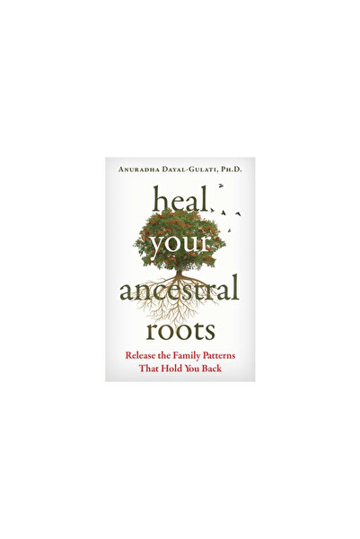 Findhorn Pr Heal Your Ancestral Roots: Release the Family Patterns That Hold You Back