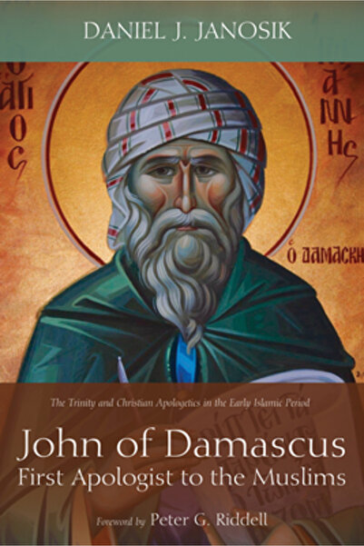 Cambridge Univ Pr John of Damascus, First Apologist to the Muslims