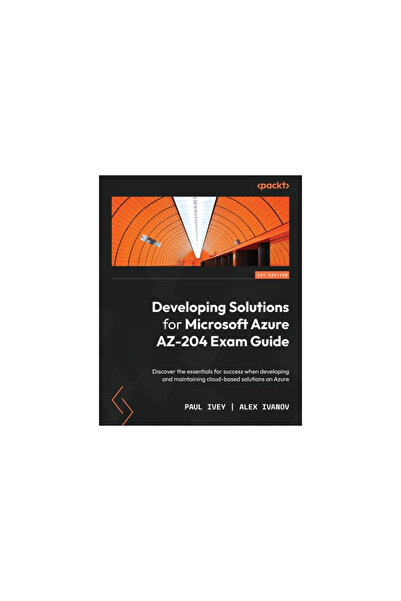 Packt Pub Developing Solutions for Microsoft Azure AZ-204 Exam Guide: Discover the essentials for success when