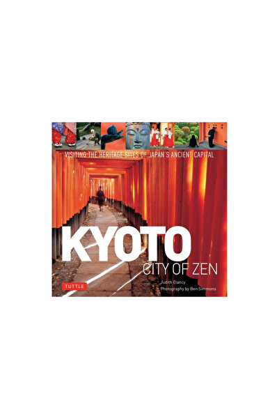 Tuttle Pub Orașul Zen din Kyoto: Vizitarea siturilor de patrimoniu ale capita...