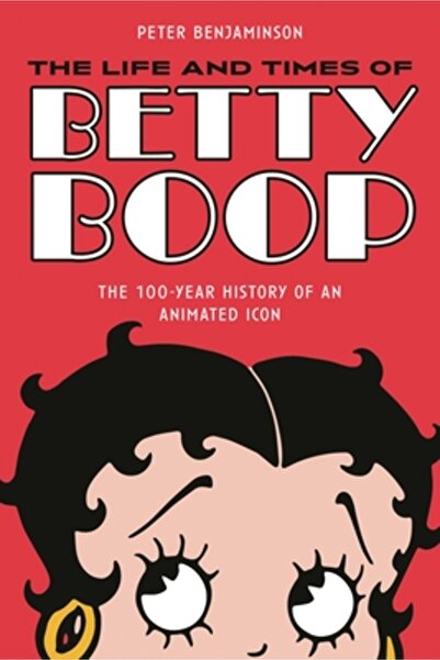 Applause Theatre Books Betty Boop: The Most Popular Female Comic Strip and Ca...