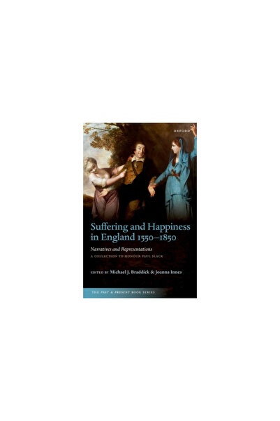 Oxford Univ Pr Suffering and Happiness in England 1550-1850: Narratives and Representations: A Collection to Honour